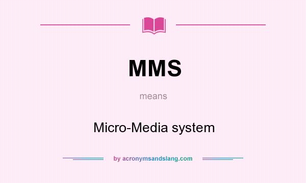 What does MMS mean? It stands for Micro-Media system