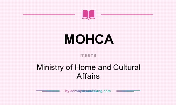 What does MOHCA mean? It stands for Ministry of Home and Cultural Affairs