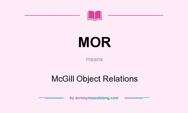 What does MOR mean? It stands for McGill Object Relations