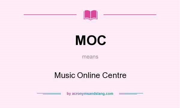 What does MOC mean? It stands for Music Online Centre