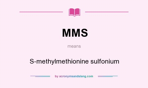 What does MMS mean? It stands for S-methylmethionine sulfonium