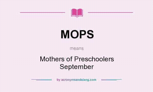 What does MOPS mean? It stands for Mothers of Preschoolers September