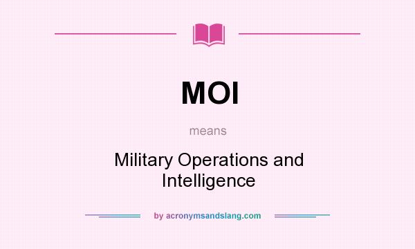 What does MOI mean? It stands for Military Operations and Intelligence