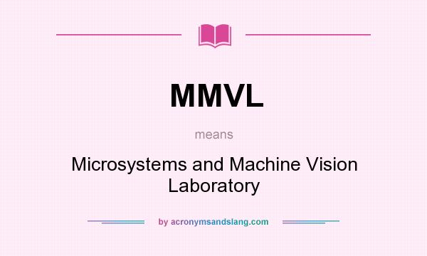 What does MMVL mean? It stands for Microsystems and Machine Vision Laboratory