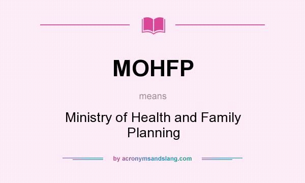 What does MOHFP mean? It stands for Ministry of Health and Family Planning