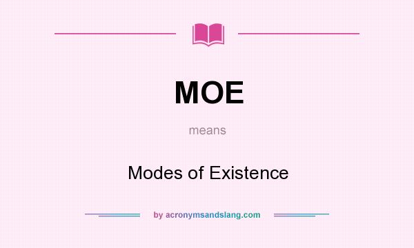 What does MOE mean? It stands for Modes of Existence