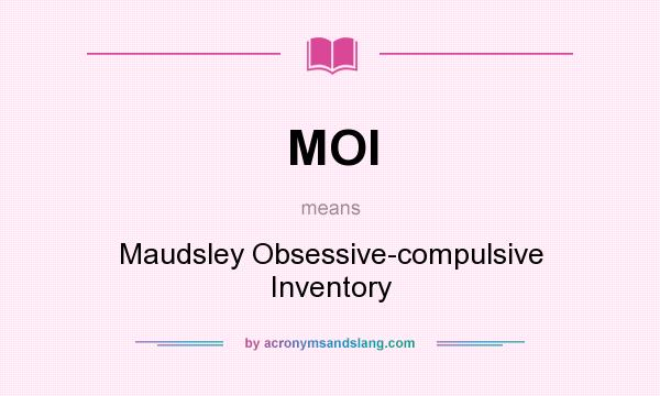 What does MOI mean? It stands for Maudsley Obsessive-compulsive Inventory