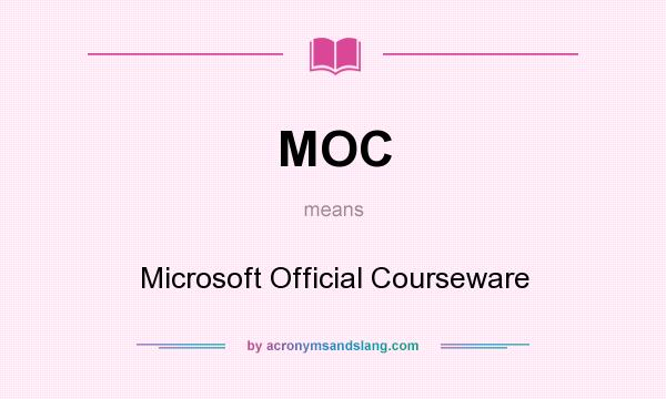 What does MOC mean? It stands for Microsoft Official Courseware