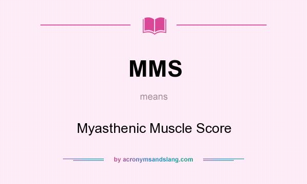 What does MMS mean? It stands for Myasthenic Muscle Score