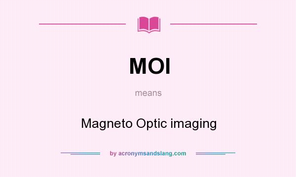 What does MOI mean? It stands for Magneto Optic imaging