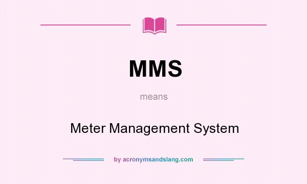 What does MMS mean? It stands for Meter Management System