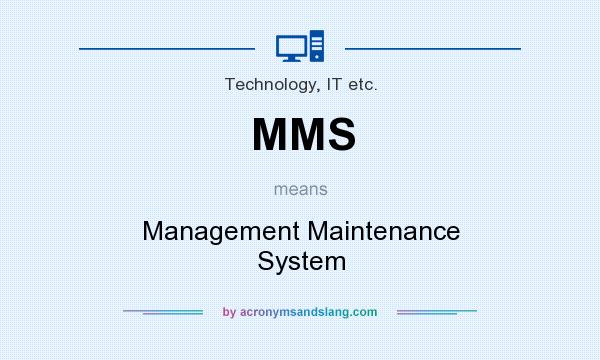 What does MMS mean? It stands for Management Maintenance System