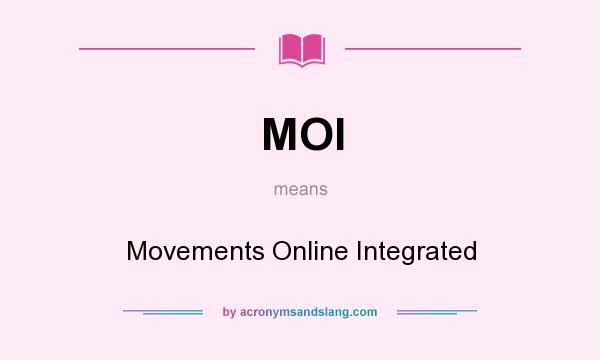 What does MOI mean? It stands for Movements Online Integrated