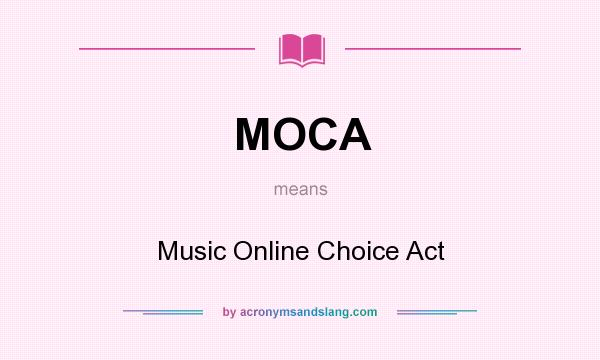 What does MOCA mean? It stands for Music Online Choice Act