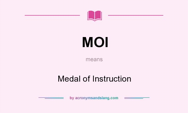 What does MOI mean? It stands for Medal of Instruction