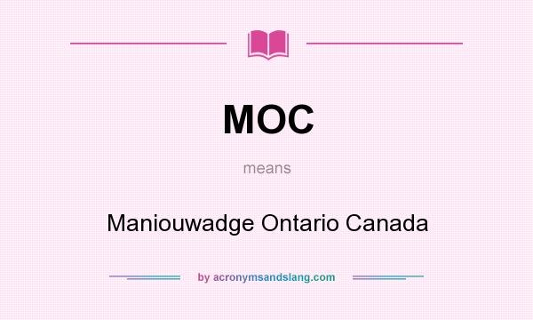 What does MOC mean? It stands for Maniouwadge Ontario Canada
