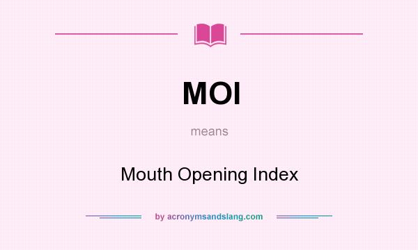 What does MOI mean? It stands for Mouth Opening Index