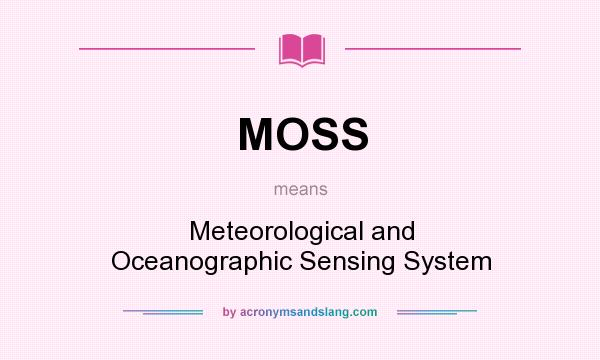 What does MOSS mean? It stands for Meteorological and Oceanographic Sensing System