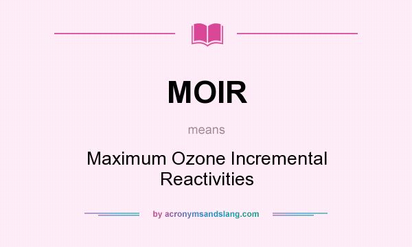 What does MOIR mean? It stands for Maximum Ozone Incremental Reactivities