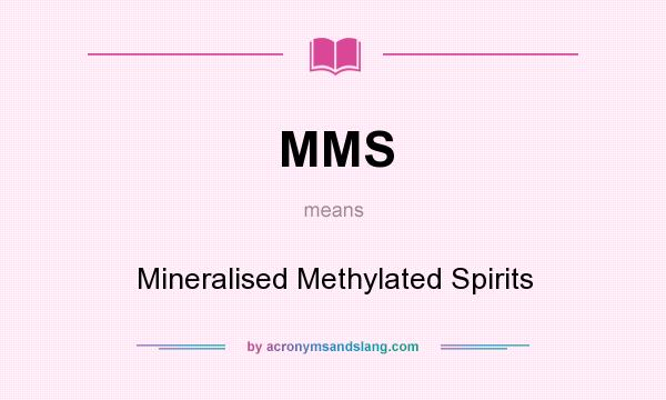 What does MMS mean? It stands for Mineralised Methylated Spirits