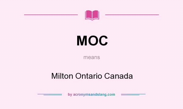 What does MOC mean? It stands for Milton Ontario Canada