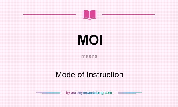 What does MOI mean? It stands for Mode of Instruction