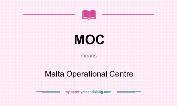 What does MOC mean? It stands for Malta Operational Centre