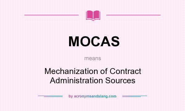 What does MOCAS mean? It stands for Mechanization of Contract Administration Sources