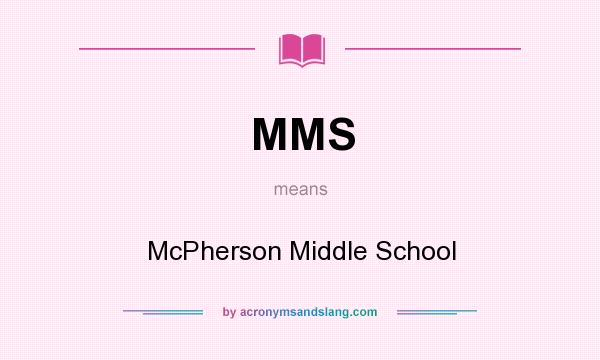 What does MMS mean? It stands for McPherson Middle School