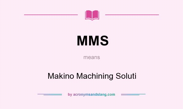 What does MMS mean? It stands for Makino Machining Soluti