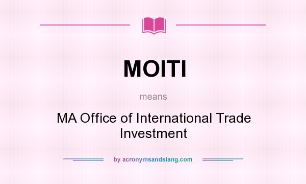 What does MOITI mean? It stands for MA Office of International Trade Investment