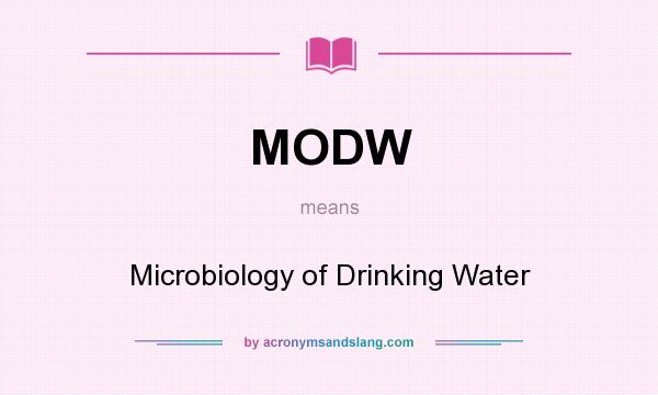 What does MODW mean? It stands for Microbiology of Drinking Water