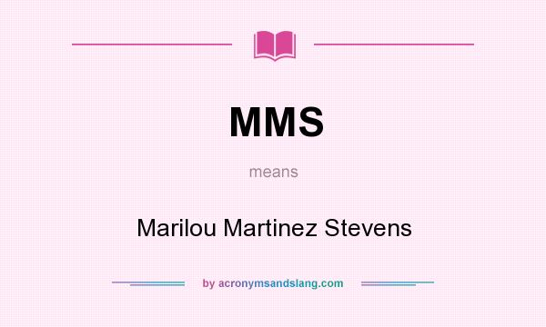 What does MMS mean? It stands for Marilou Martinez Stevens