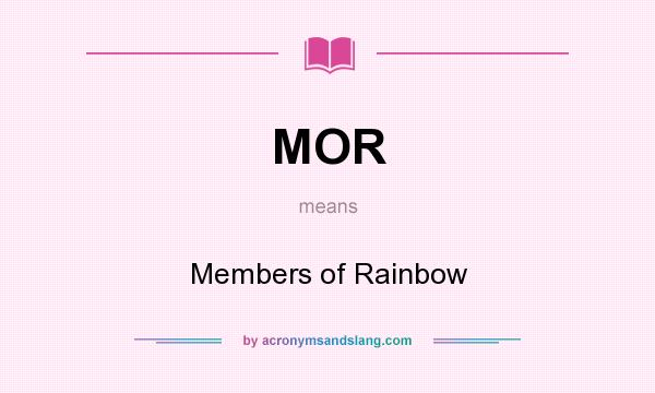 What does MOR mean? It stands for Members of Rainbow
