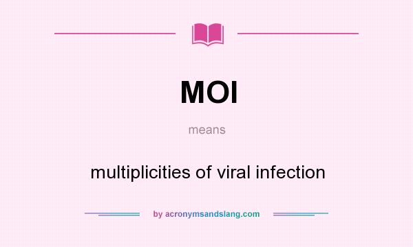 What does MOI mean? It stands for multiplicities of viral infection