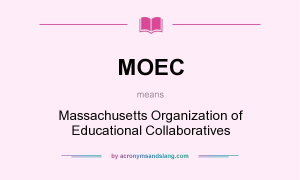 What does MOEC mean? It stands for Massachusetts Organization of Educational Collaboratives
