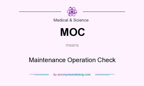 What does MOC mean? It stands for Maintenance Operation Check