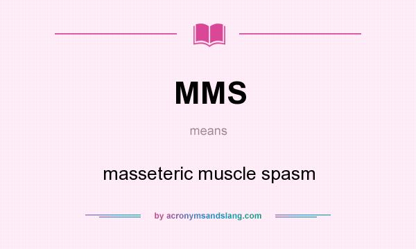 What does MMS mean? It stands for masseteric muscle spasm
