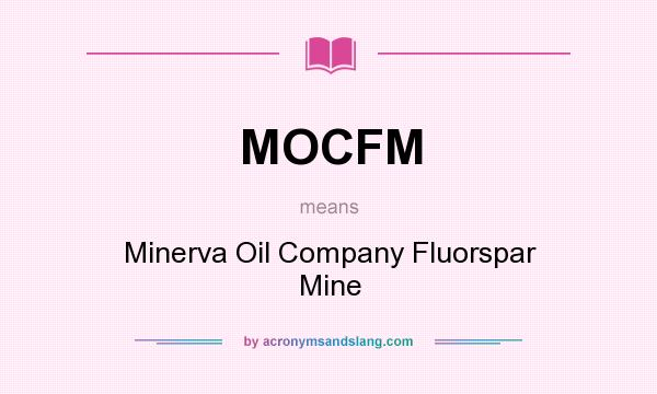 What does MOCFM mean? It stands for Minerva Oil Company Fluorspar Mine