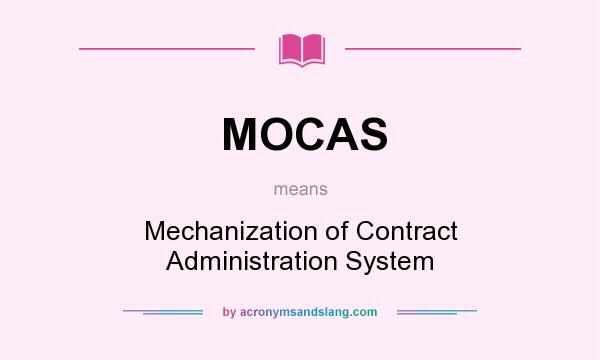 What does MOCAS mean? It stands for Mechanization of Contract Administration System