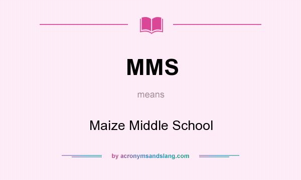 What does MMS mean? It stands for Maize Middle School