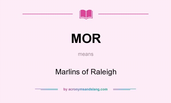 What does MOR mean? It stands for Marlins of Raleigh