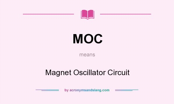 What does MOC mean? It stands for Magnet Oscillator Circuit