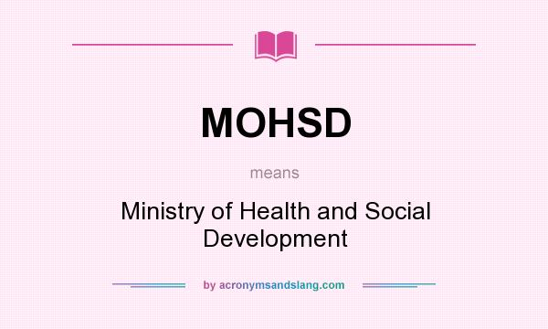 What does MOHSD mean? It stands for Ministry of Health and Social Development