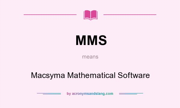 What does MMS mean? It stands for Macsyma Mathematical Software