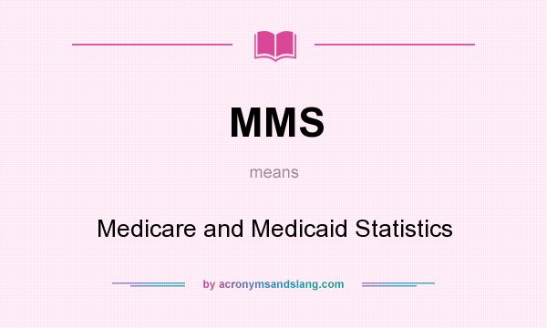 What does MMS mean? It stands for Medicare and Medicaid Statistics