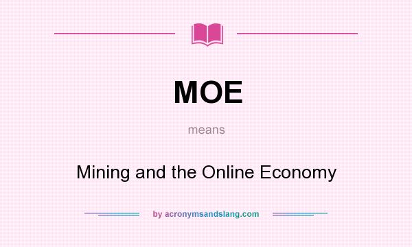 What does MOE mean? It stands for Mining and the Online Economy
