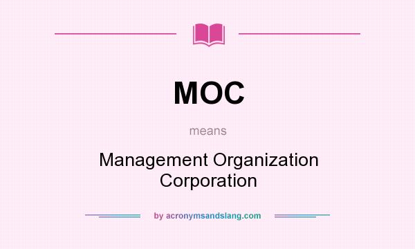 What does MOC mean? It stands for Management Organization Corporation