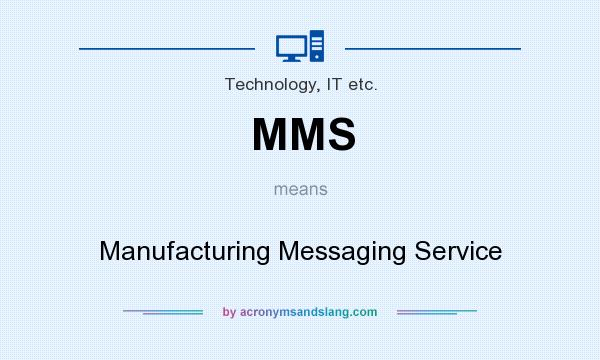 What does MMS mean? It stands for Manufacturing Messaging Service