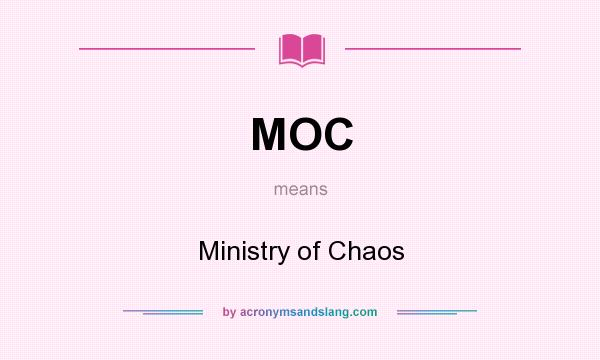 What does MOC mean? It stands for Ministry of Chaos